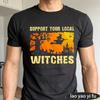 Support Your Local Witches Halloween Funny Unisex Tshirt Cotton Summer Short Sleeve Casual Fashion Top Gift For Unisex Unisex
