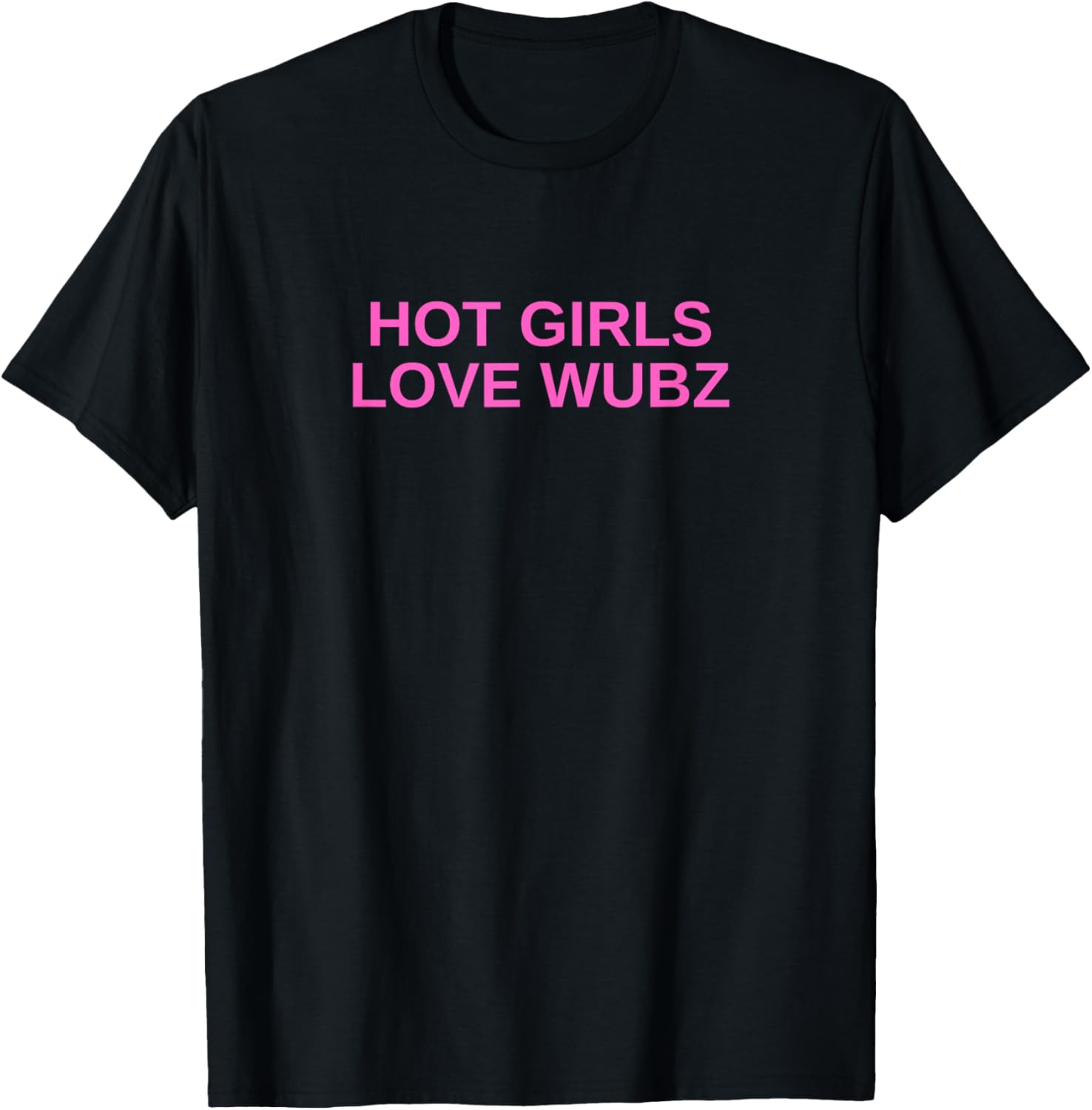 Hot Girls Love Wubz DJ Techno Rave House Music Funny Slay T-Shirt S