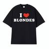 I Love Blondes Letters Print Tee Shirt Fashion Casual ONeck Short Sleeve Tshirt Men Women Loose Pure Cotton T Shirt Streetwear