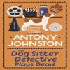 The Dog Sitter Detective Plays Dead by Antony Johnston Paperback Book 9780749031862