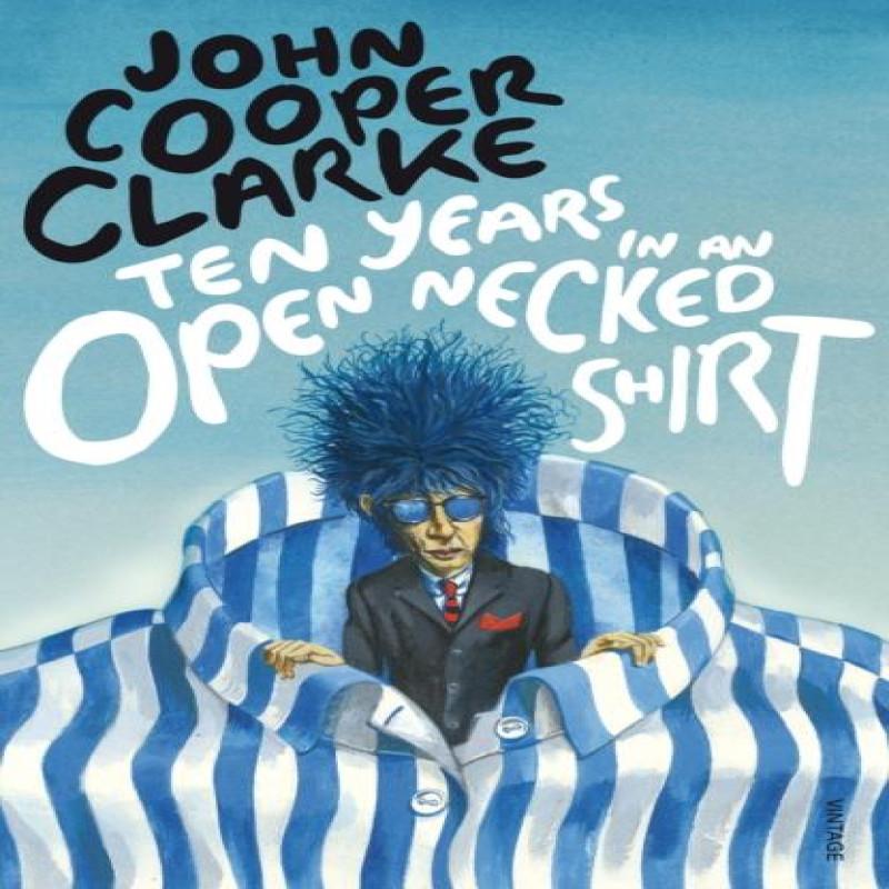 Ten Years in an Open Necked Shirt by John Cooper Clarke Paperback Book 9780099583769