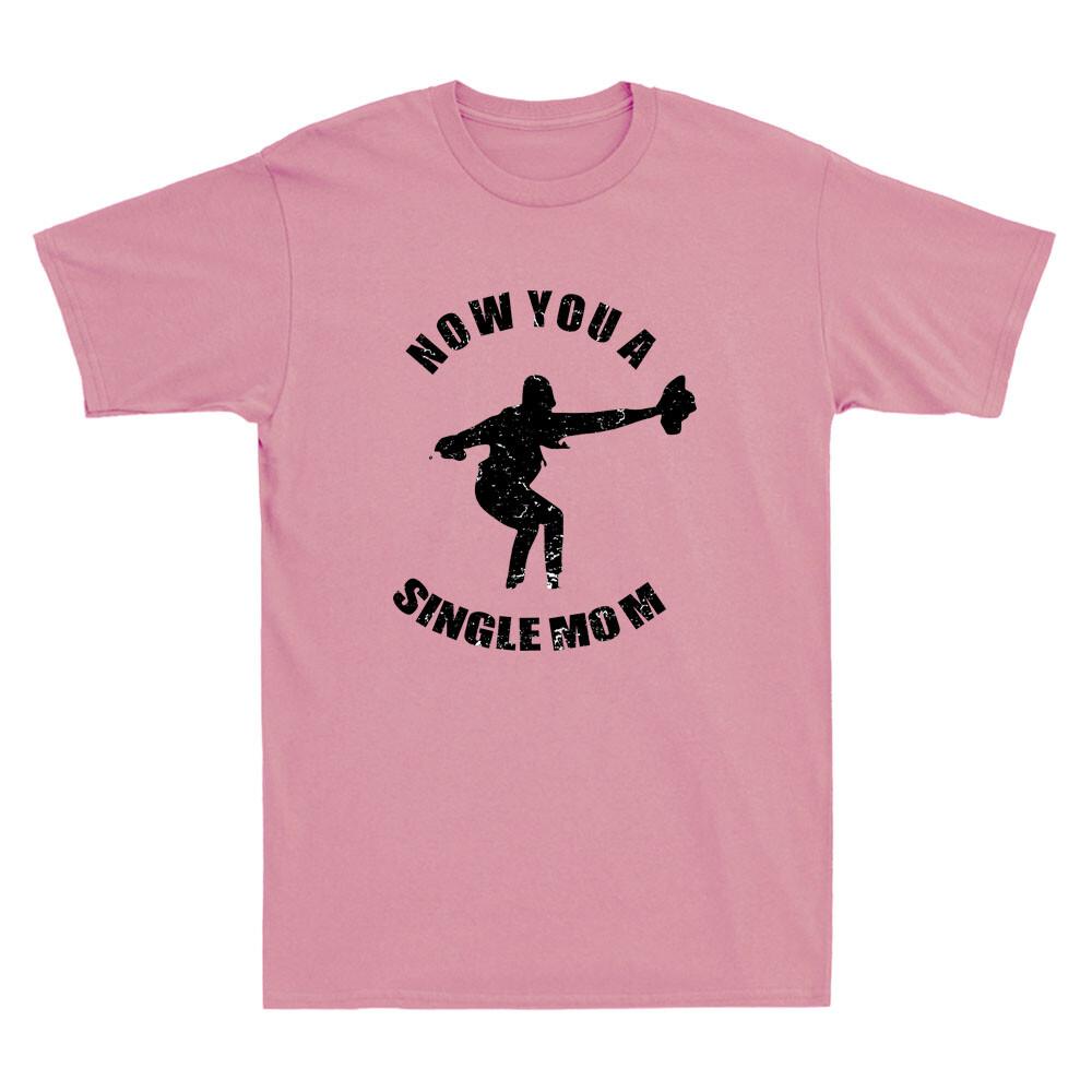 Now You A Single Mom Funny Meme Humor Saying Vintage Unisex Short Sleeve Tshirt