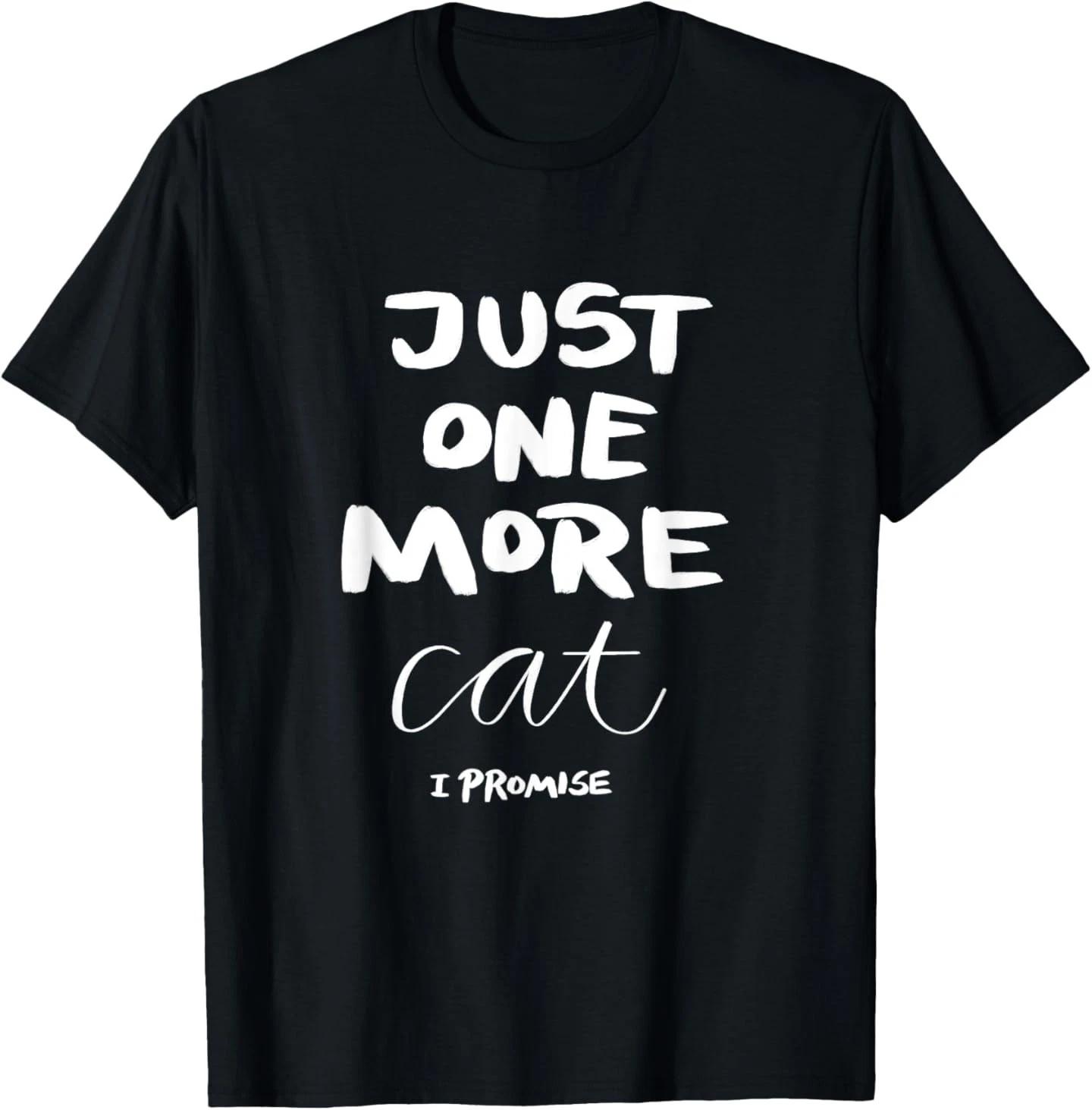 Just One More Cat I Promise T-Shirt for Men Women XL