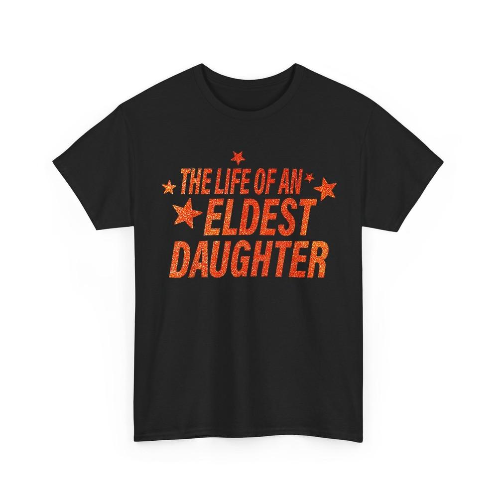 The Life of an Eldest Daughter T-Shirt Unisex T-Shirt XXXXL