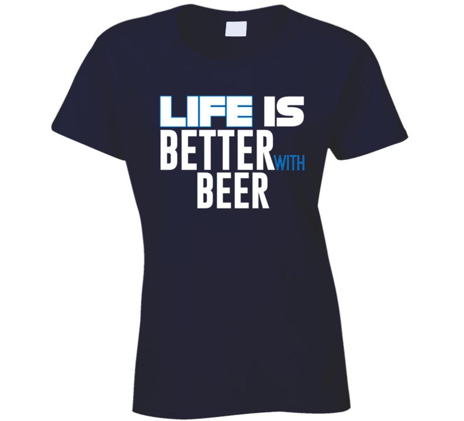 Life Is Better With Beer Ladies T Shirt S