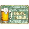I Beleive In Have Another Beer Metal Tin Signs Posters Plate Wall Decor for  Bars Man Cave Cafe Clubs Retro Posters Plaque