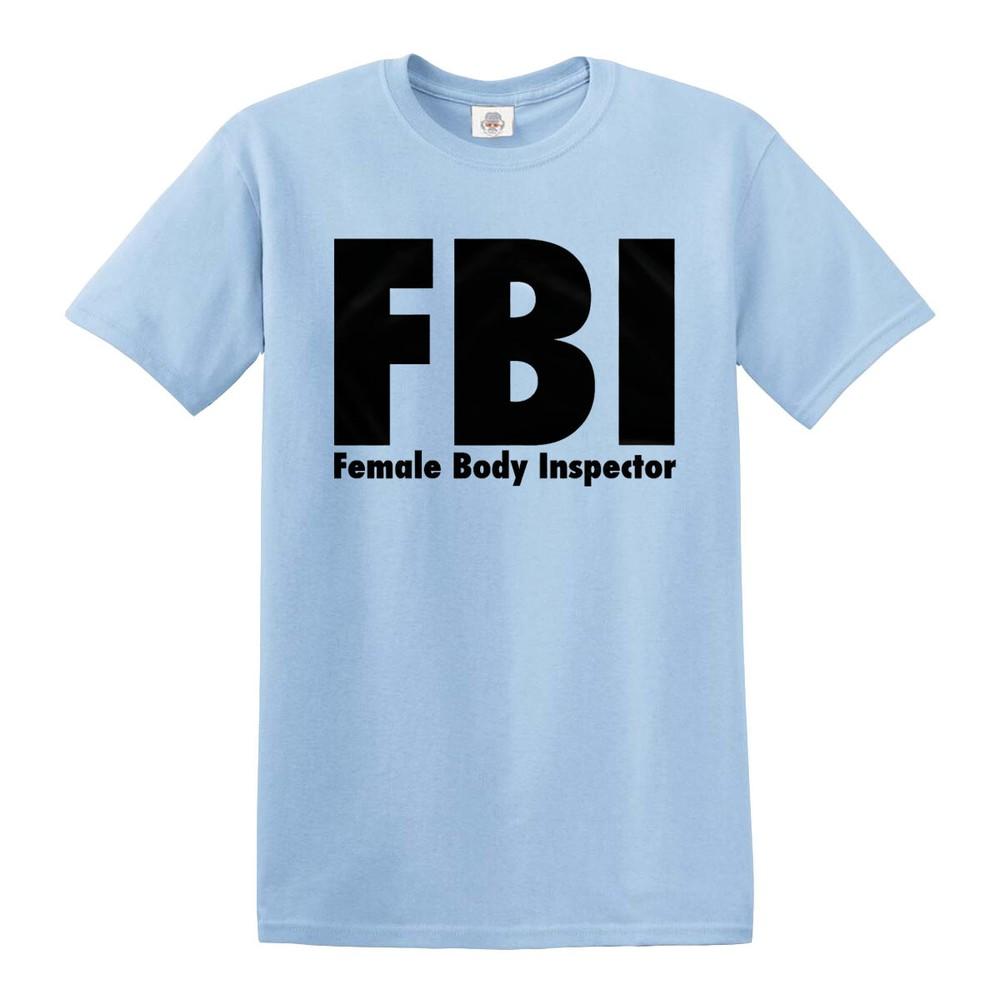 Fbi Female Body Inspector Tshirt Funny Gift Mens Ladies Novelty Top Tee
