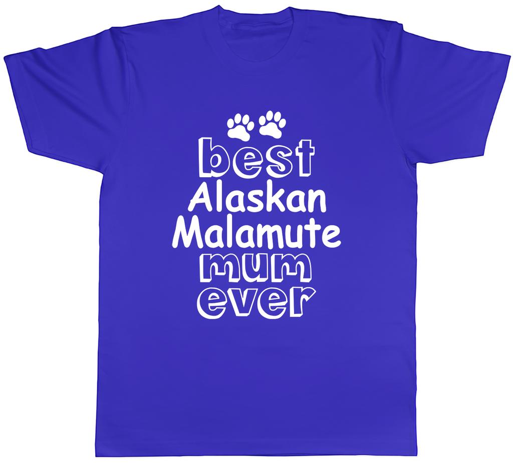 Best Alaskan Malamute Mum Ever Unisexs Unisex TShirt Tee
