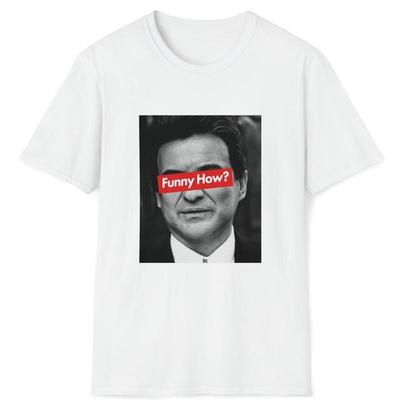 Joe Pesci Funny How Goodfellas T-Shirt