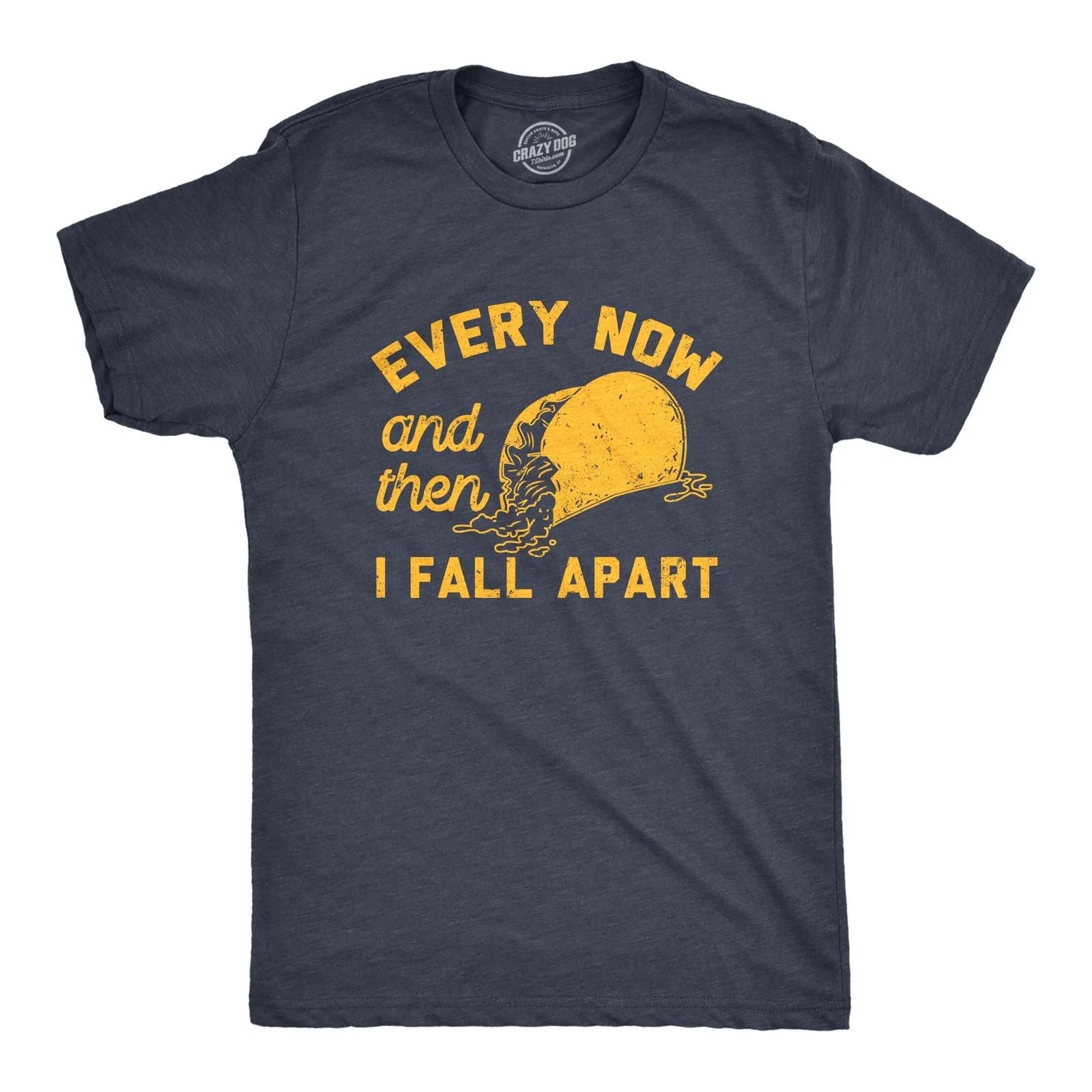 Mens Every Now and Then I Fall Apart T Shirt Funny Messy Taco Parody Tee for XXXL