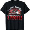 J'aime les chaussures Et Peut-être 3 Personnes Collectionneur de Chaussures Sneakerhead T-Shirt