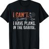 I Cant Have Plans In The Garage _ Funny Car Mechanic T Shirt - Men's Summer Cotton Graphic Tee