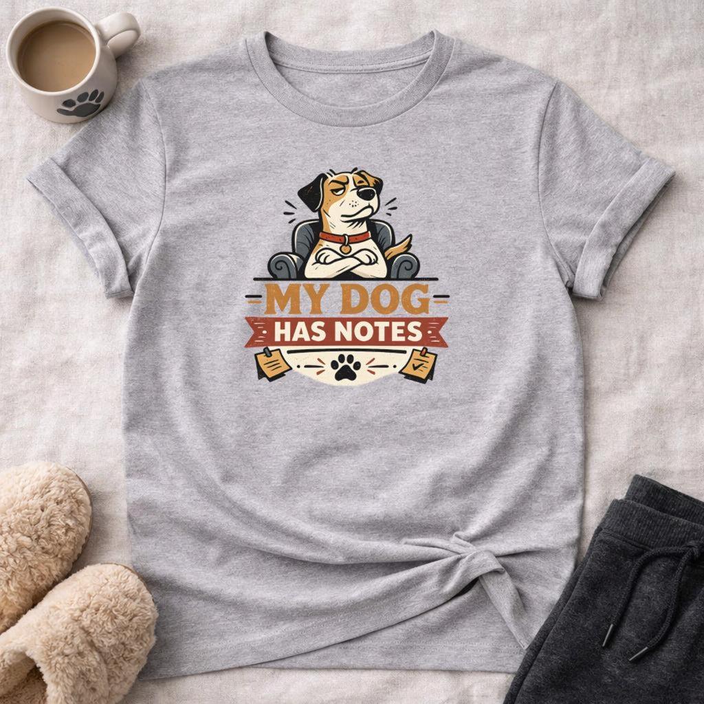 My Dog Has Notes T-Shirt, Funny Dog Lover Gift, Sarcastic Pet Owner Tee, Grumpy Dog Art, Opinionated Canine Apparel, Unique Dog Mom Dad Top