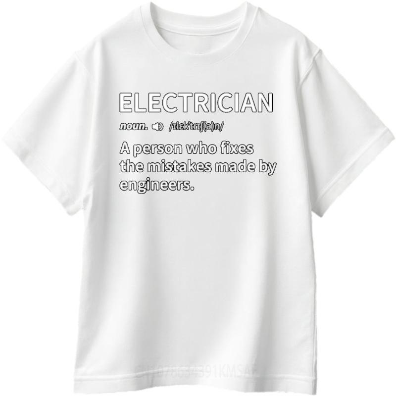 Street Wear Unisex Oneck T Shirt Unisex Electrician Noun A Person Who Fixes Mistakes Made By Engineers Hiphop Unisex Top Tees