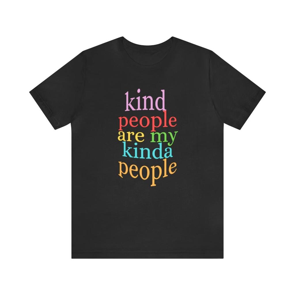 Kind People Are My Kind Of People T shirt, Unisex Quote Short Sleeve Tee Shirt