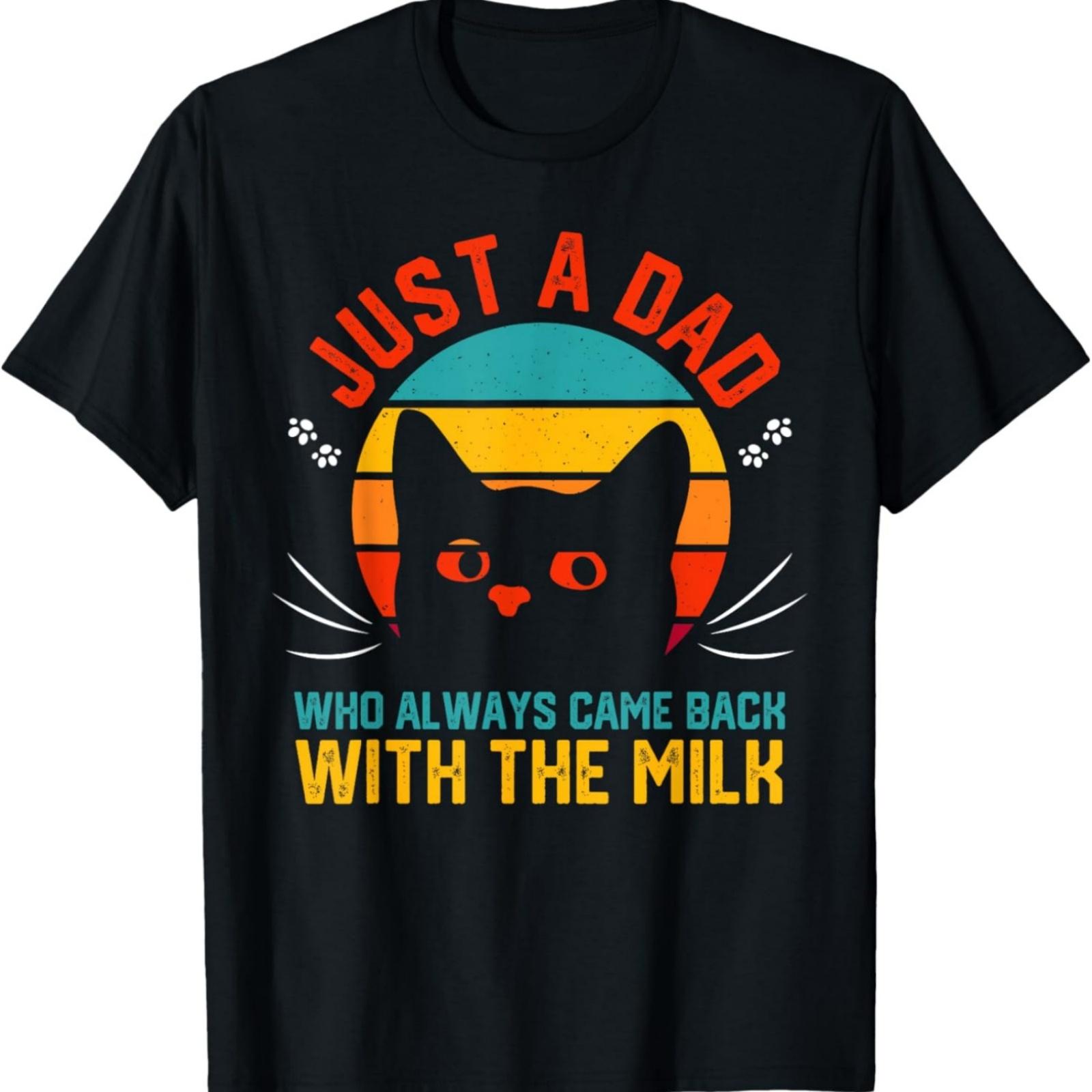 Just A Dad Who Always Came Back With The Milk Funny Cat T-Shirt S