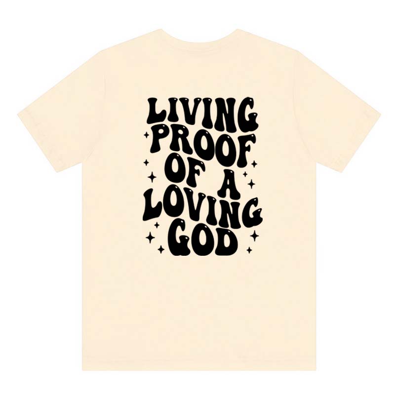 Living Proof Of A Loving God Back Print Tshirt Sassy Jesus Church Tshirt Religious Unisex Christian Bible Verse Tee Shirt Top