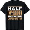 Half Coffee Half Chiropractor Saying Coffees Cafe T-Shirt