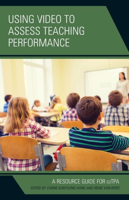 The Using Video To Assess Teaching Performance : A Resource Guide for edTPA Book