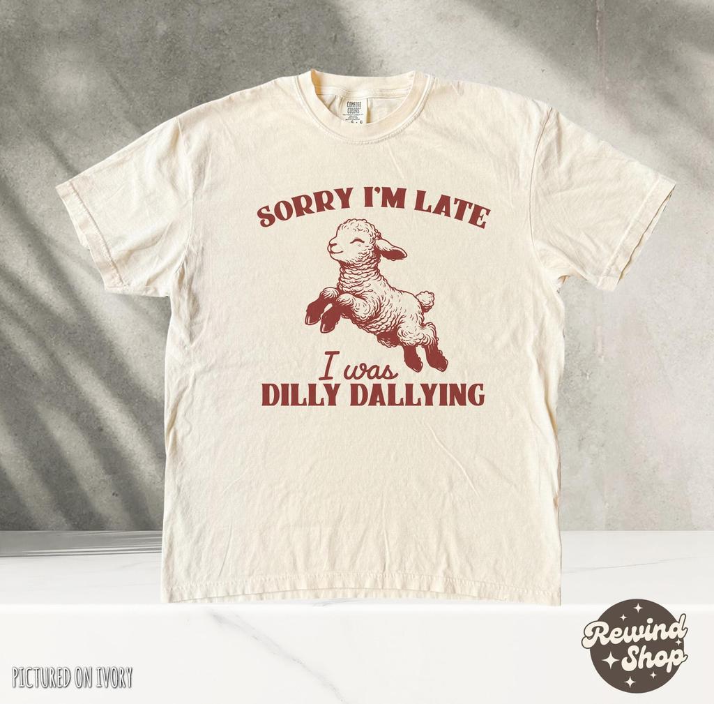 Lamb Sorry I'm Late I Was Dilly Dallying Shirt, Funny Comfort Colors® Shirt, Adult Humor Shirt, Funny Shirt for Women, Mom Shirts