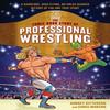 The Comic Book Story of Professional Wrestling by Chris Moreno Paperback Book 9780399580499