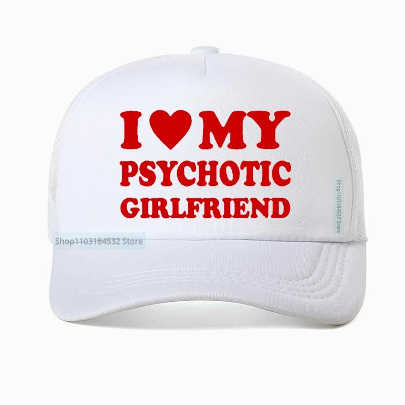 I Love My Psychotic Girlfriend hat Graphic Cotton Streetwear Baseball Cap Birthday Gifts Summer Style Snapback hats