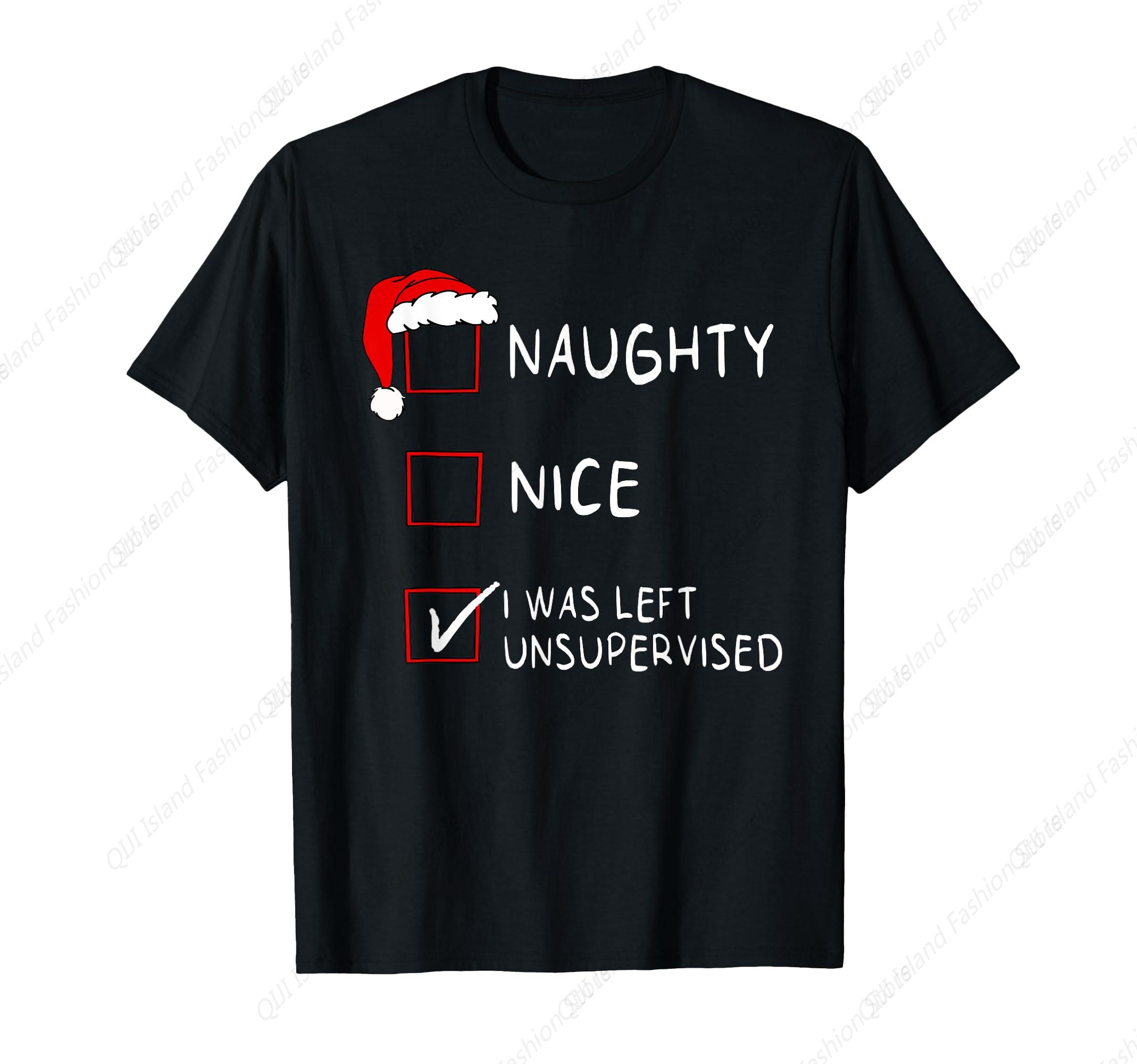 Naughty Nice List Was Left Unsupervised Unisex Women Christmas TShirt S