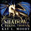 Shadow and Crystal Thorns by Kay L Moody Paperback Book 9781954335103