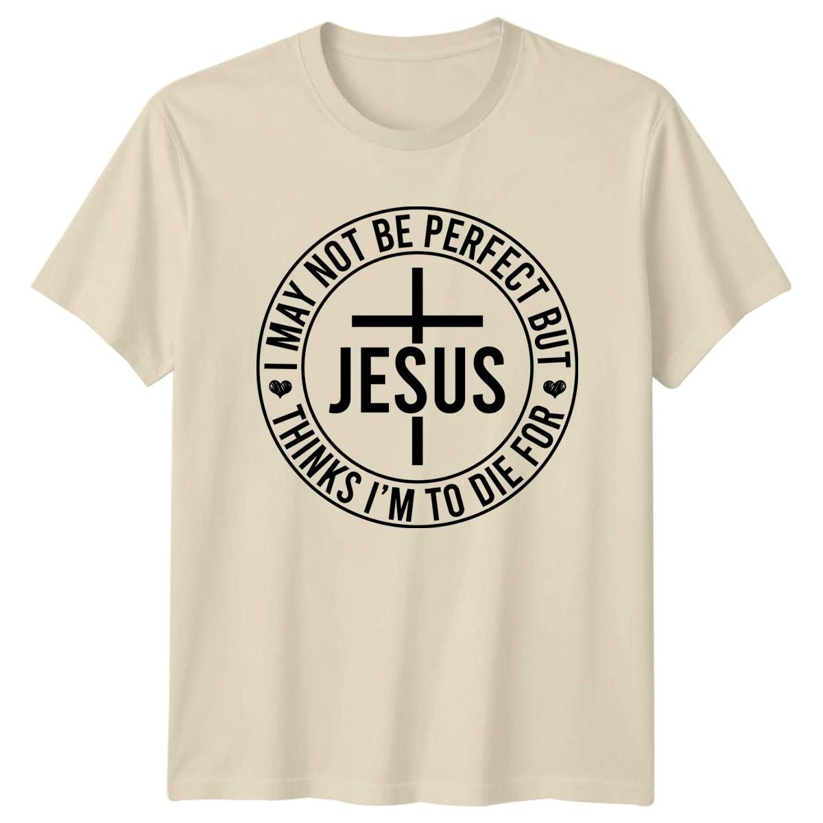 I May Not Be Perfect But Jesus Thinks Im To Die For Christianity Religion L