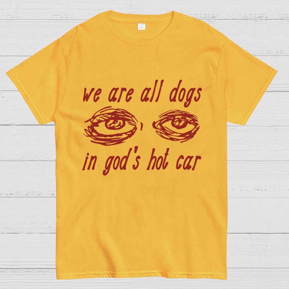We Are All Dogs In God's Hot Car Cotton Summer Casual Cool Loose T-Shirt