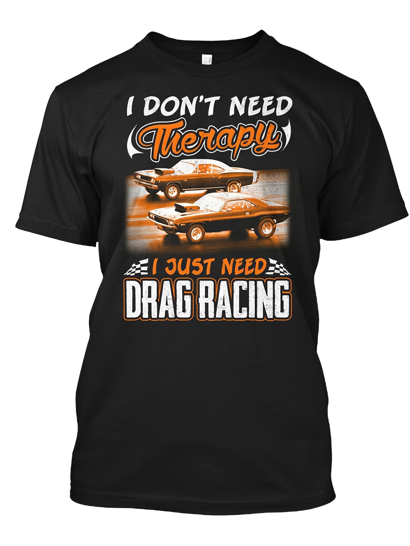 

I Don t Need Relax I Just Need Drag Racing Vintage Graphic T-Shirt 100% Cotton O-Neck Short Sleeve Summer Casual Mens T-shi... S разноцветный