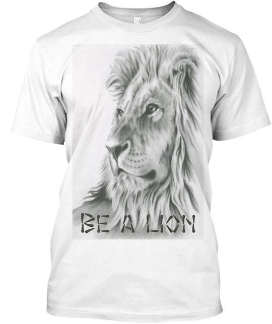 

Be A Lion T shirt Made in the USA Size S to 5XL S