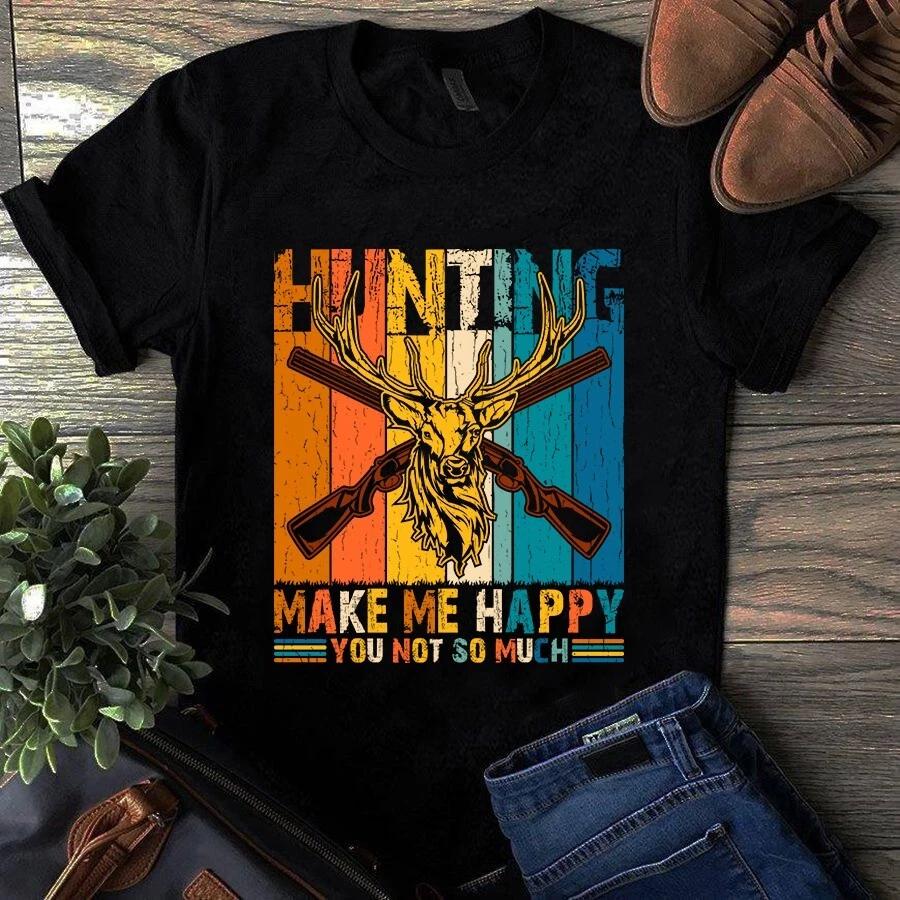 Men s and Women s T-shirts Hunting Make Me Happy You Not So Much S