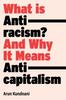 Kniha What Is Antiracism? : And Why It Means Anticapitalism