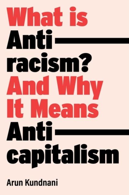 Kniha What Is Antiracism? : And Why It Means Anticapitalism