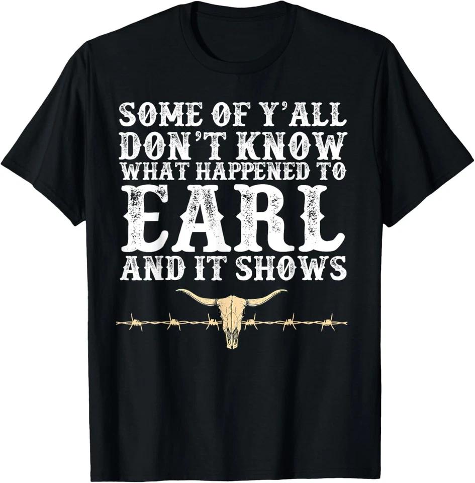 Some Of Y all Don t Know What Happened To Earl And It Shows T-Shirt L