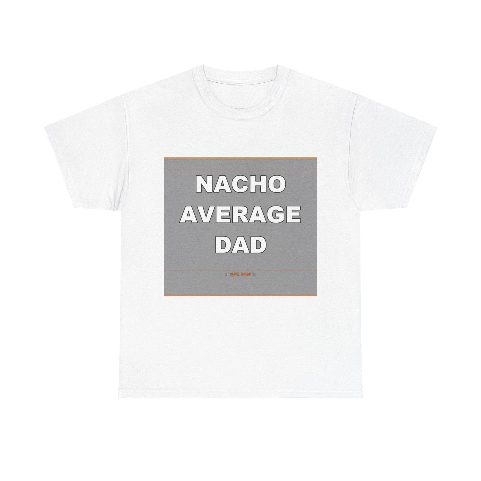 Nacho Average Dad - Funny T-Shirt Gift S