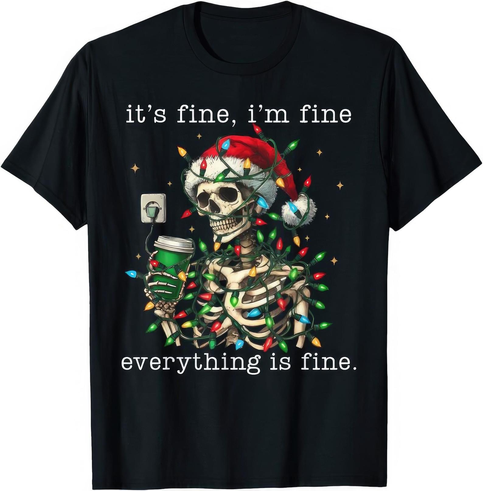 It s Fine I m Fine Everythings Fine Christmas Day Skeleton Festive Xmas T shirt 4XL