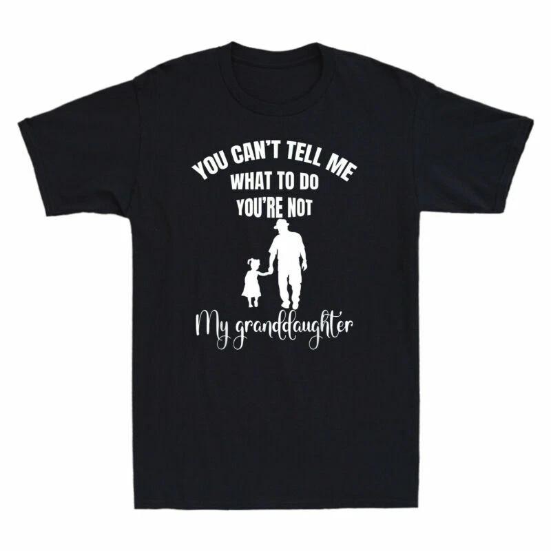 You Can t Tell Me What To Do You re Not My Granddaughter Funny Men s T-Shirt Tee L