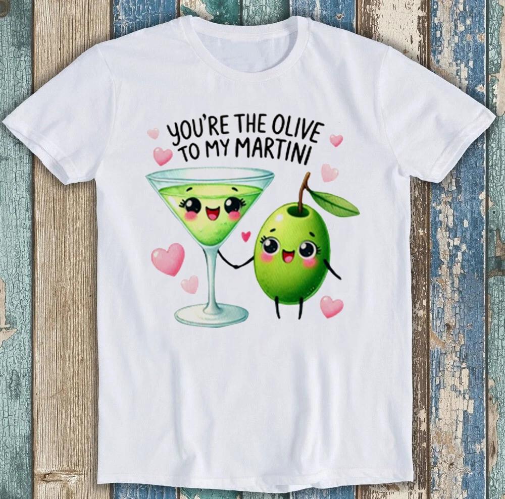 Valentines Day Youre The Olive To My Martini Funny Gift Tee T Shirt 1985 S