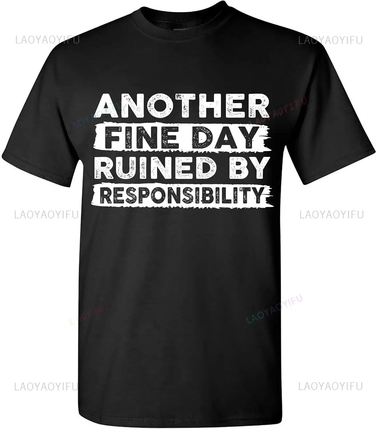 

Another Fine Day Ruined By Responsibility Funny T-Shirt Sarcastic Saying Humor Joke T Shirt Streetwear Hipster Loose Man Tshi... S