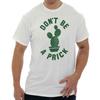 Dont Be A Prick Funny Cactus Pun Sarcastic Womens or Mens Crewneck T Shirt Tee