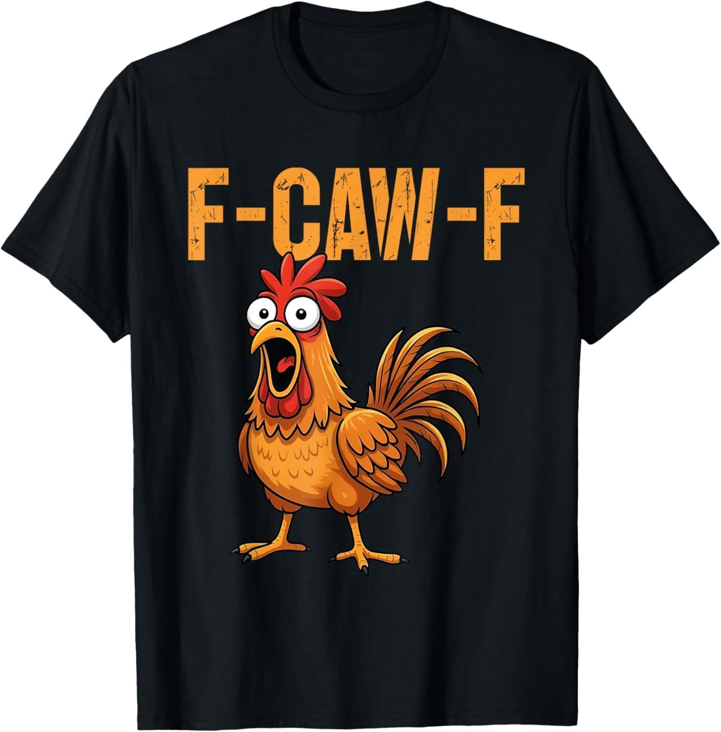 F-Caw-F Funny Chicken Humor F-Caw-F Quote Rooster Meme T-Shirt Mens Womens Tees Top unisex shirt S