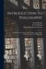 The Introduction To Philosophy : a Handbook for Students of Psychology, Logic, Ethics, AEesthetics and General Philosophy Book
