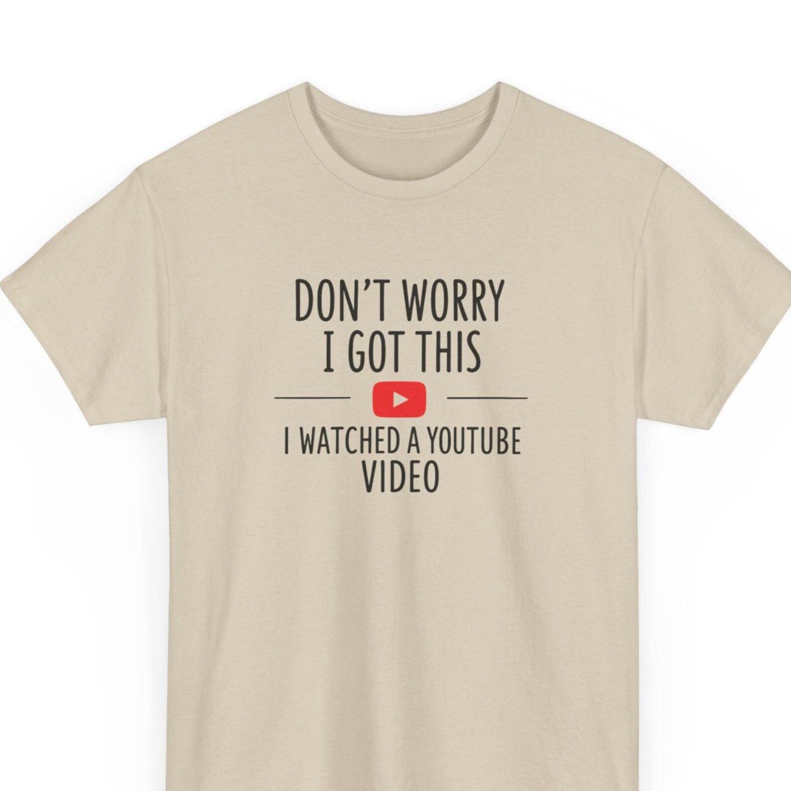 Funny DIY Meme T-Shirt: I Watched a YouTube Video 4XL