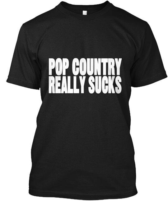 Pop Country Really Sucks T-Shirt Made in the USA Size S to 5XL 3XL