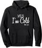 Yes I'm Cold Me 24 7 Funny Quote Pullover Hoodie