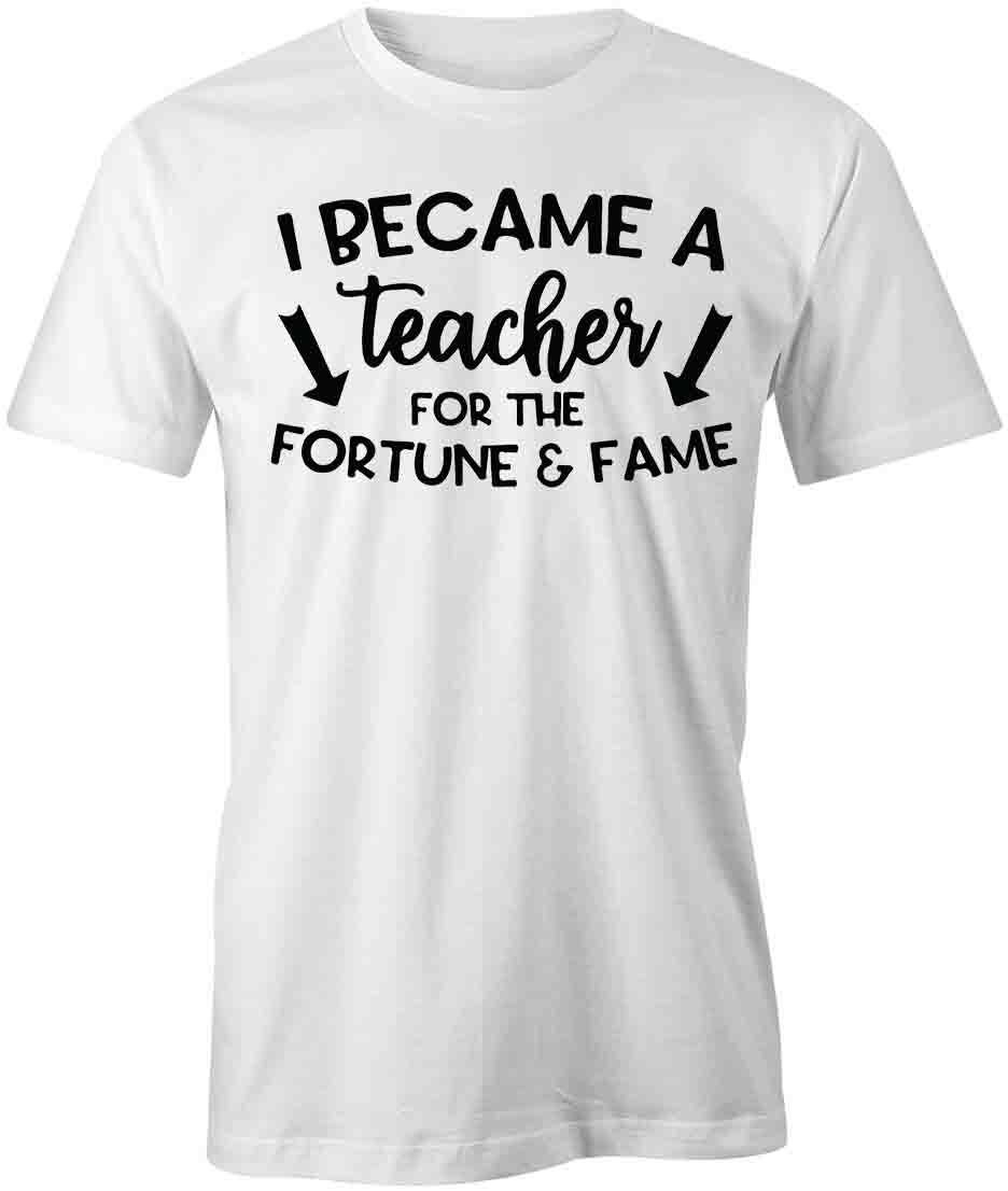 I BECAME A TEACHER FOR FAME AND FORTUNE TShirt Tee Short-Sleeved Cotton S1WSA930 XL