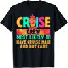 Cruise Crew Most Likely To Have Cruise Hair And Not Care T-Shirt