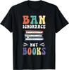 Funny "Ban Ignorance Not Books " - I Read Banned Books Gift Unisex Unisex T-Shirt